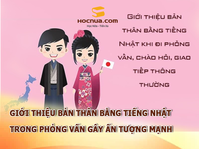 Giới thiệu bản thân bằng tiếng Nhật trong phỏng vấn gây ấn tượng mạnh