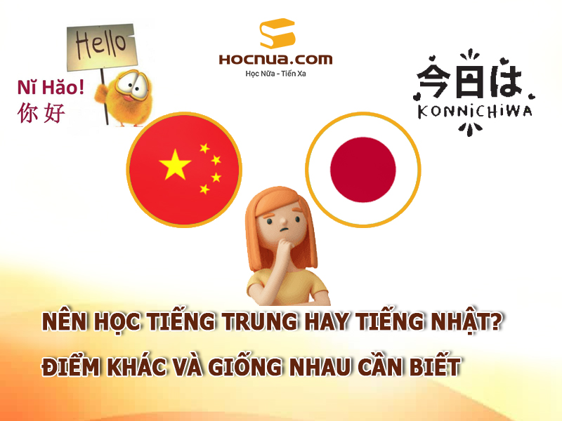 Nên học tiếng trung hay tiếng Nhật? Điểm khác và giống nhau cần biết
