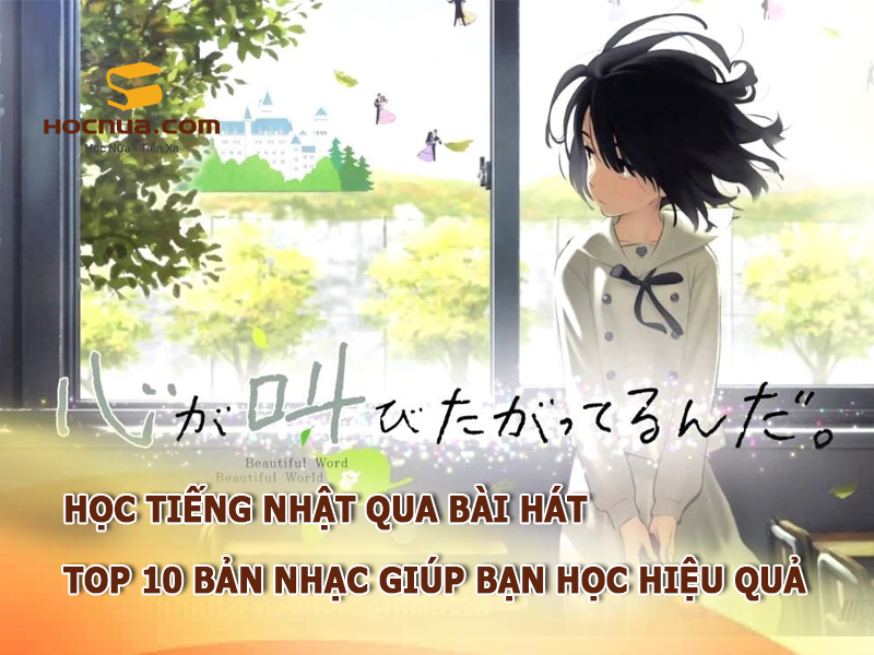 Học tiếng Nhật qua bài hát, TOP 10 bản nhạc giúp bạn học hiệu quả
