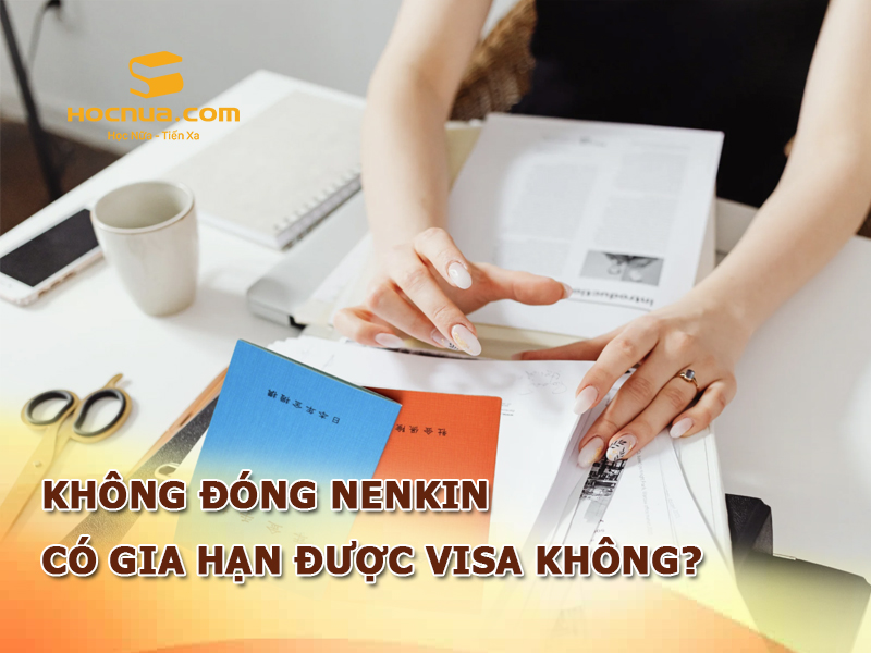 Không đóng Nenkin có gia hạn được visa không? Ảnh hưởng như thế nào