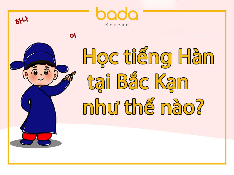 Học tiếng Hàn tại Bắc Kạn như thế nào