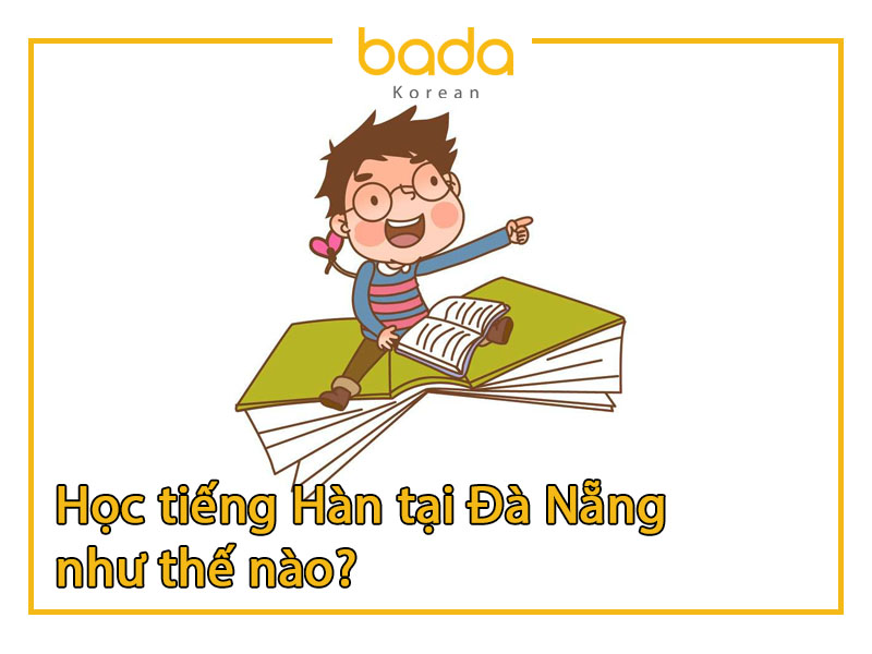 Học tiếng Hàn tại Đà Nẵng như thế nào
