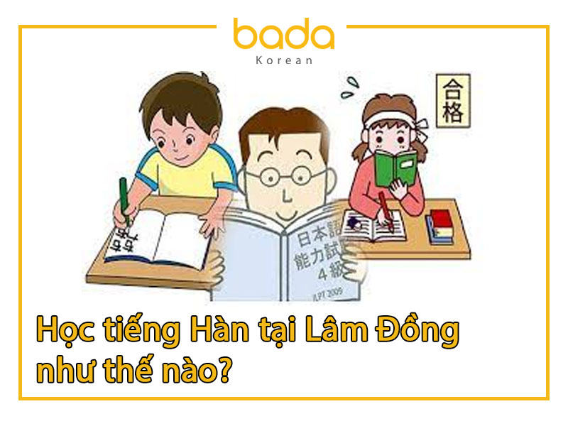 Học tiếng Hàn tại Lâm Đồng như thế nào