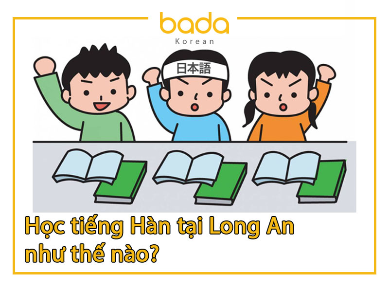 Học tiếng Hàn tại Long An như thế nào