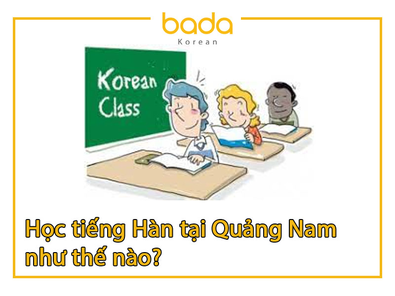 Học tiếng Hàn tại Quảng Nam như thế nào