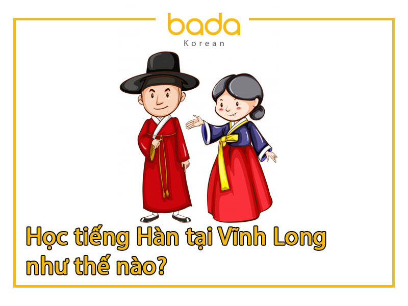 Học tiếng Hàn tại Vĩnh Long như thế nào