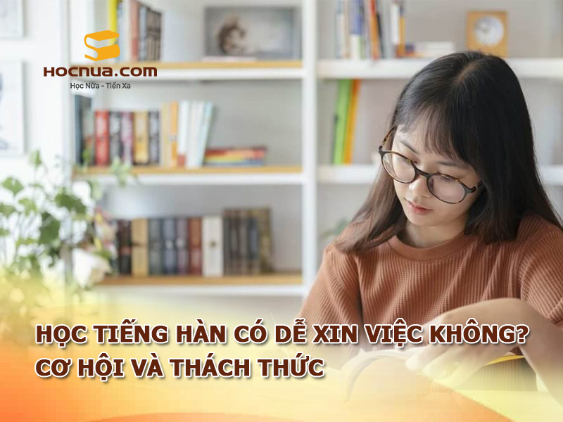 Học tiếng Hàn có dễ xin việc không? Cơ hội và thách thức