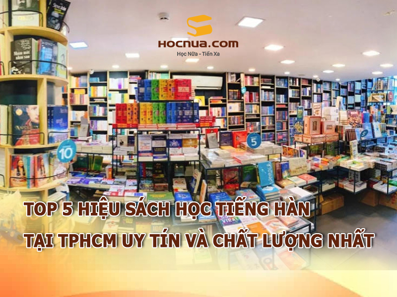 TOP 5 hiệu sách học tiếng Hàn tại TPHCM uy tín và chất lượng nhất