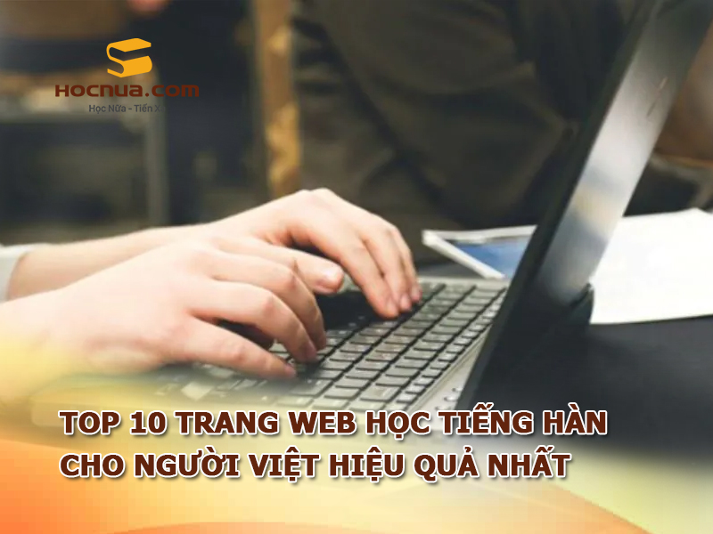 TOP 10 trang web học tiếng Hàn cho người Việt hiệu quả nhất
