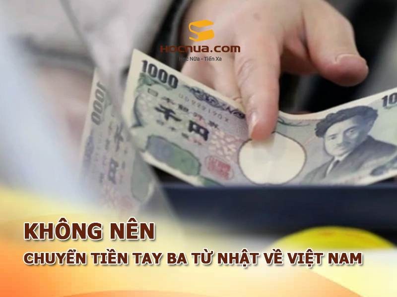 Không nên chuyển tiền tay ba từ Nhật Bản về Việt Nam