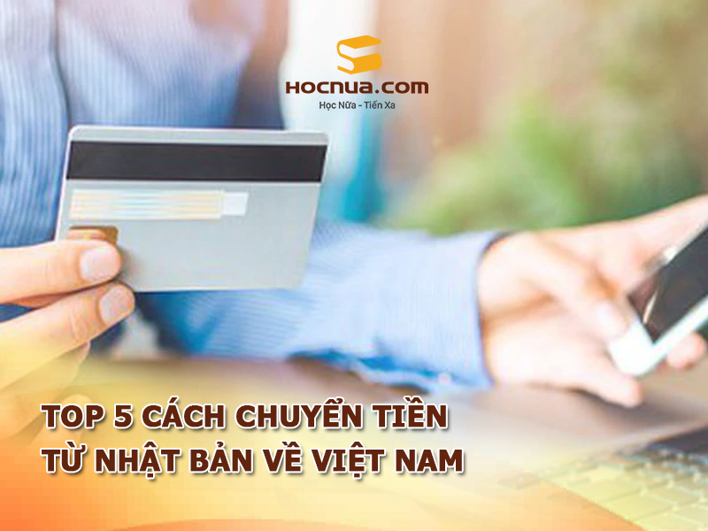 Top 5 cách chuyển tiền từ Nhật Bản về Việt Nam