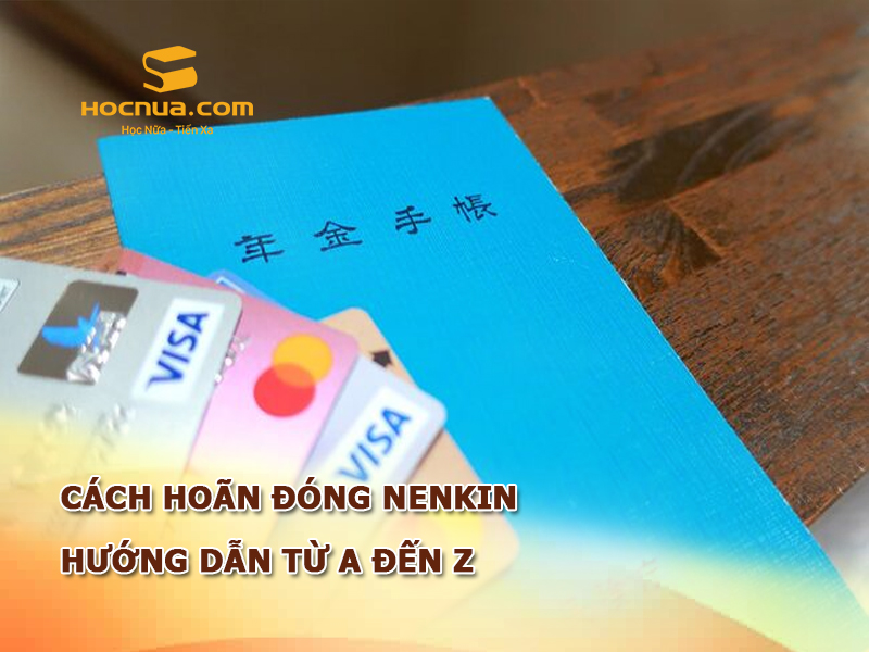 Hoãn đóng Nenkin hướng dẫn từ A đến Z