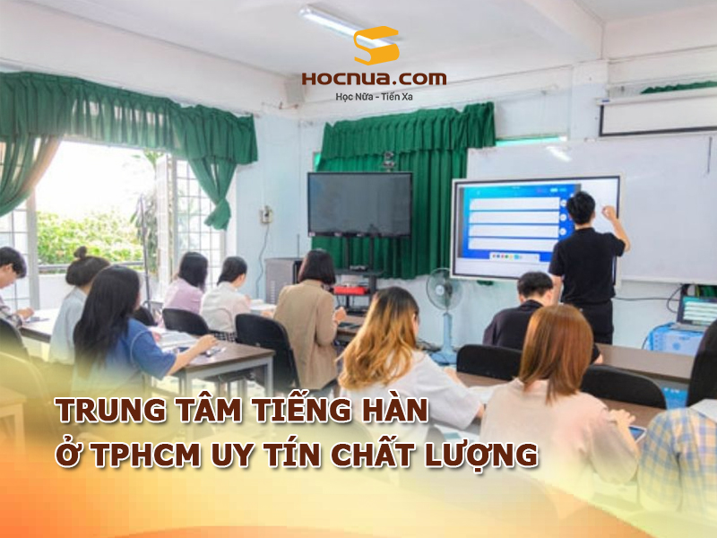 TOP 10 trung tâm tiếng Hàn ở TPHCM uy tín chất lượng