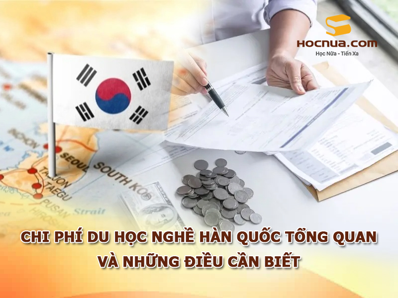 Chi phí du học nghề Hàn Quốc Tổng quan và những điều cần biết
