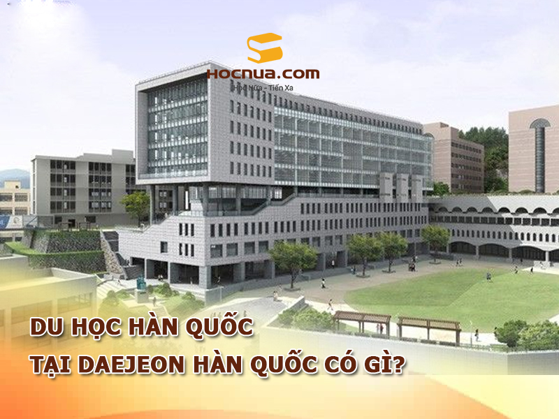 Du học Hàn Quốc tại Daejeon Hàn Quốc có gì?