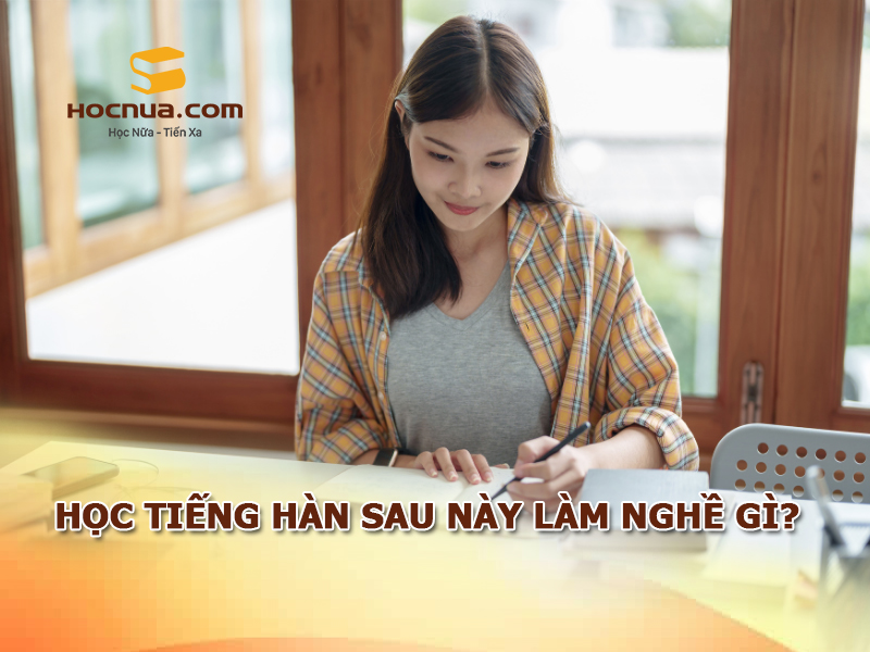 Học tiếng Hàn sau này làm nghề gì?