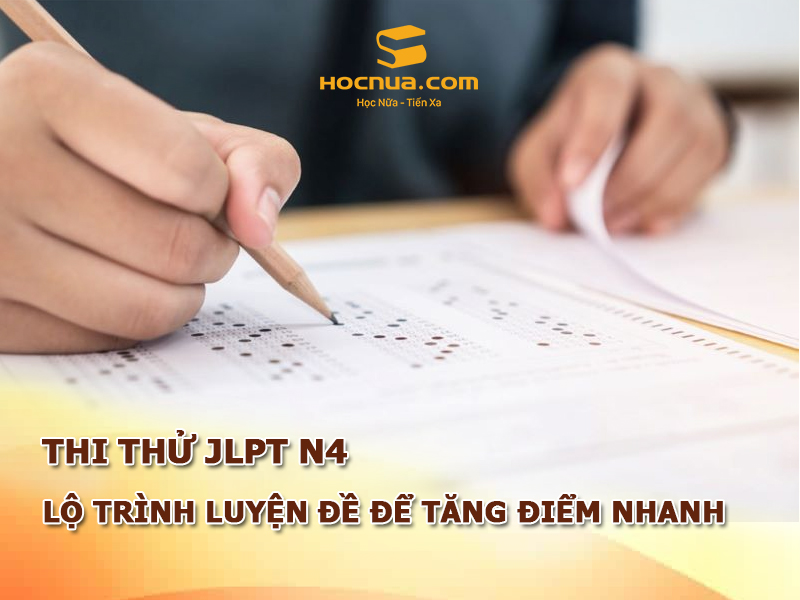 Thi thử JLPT N4 Lộ trình luyện đề hiệu quả để tăng điểm nhanh