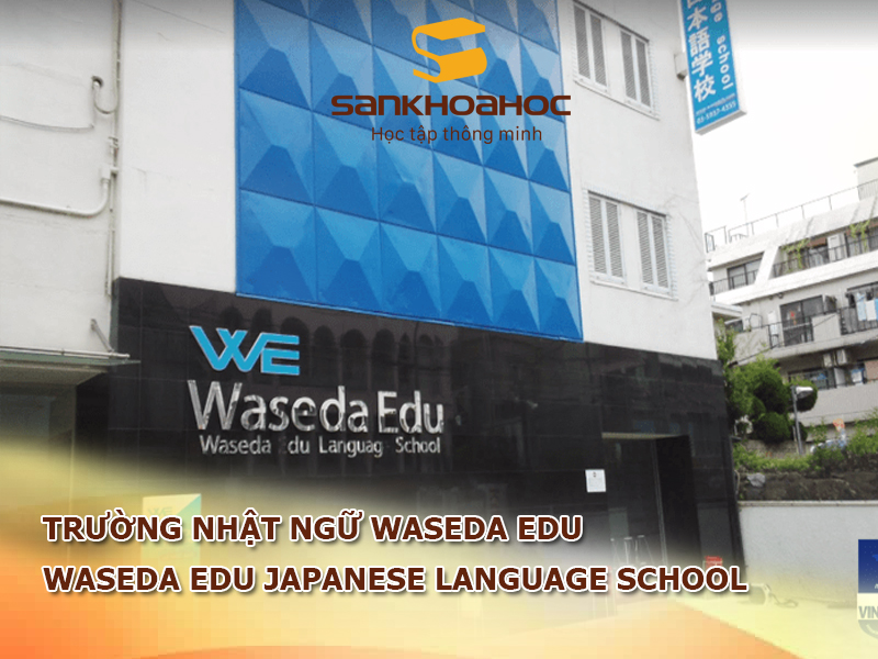 Trường Nhật ngữ Waseda Edu: Waseda Edu Japanese Language School