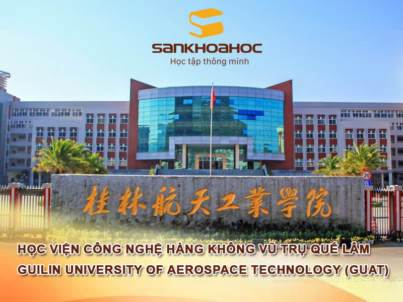 Học viện Công nghệ Hàng Không Vũ trụ Quế Lâm: Guilin University of Aerospace Technology (GUAT)