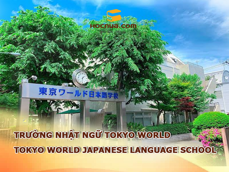 Trường Nhật ngữ Tokyo World: Tokyo World Japanese Language School 
