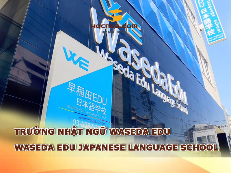 Trường Nhật ngữ Waseda Edu: Waseda Edu Japanese Language School