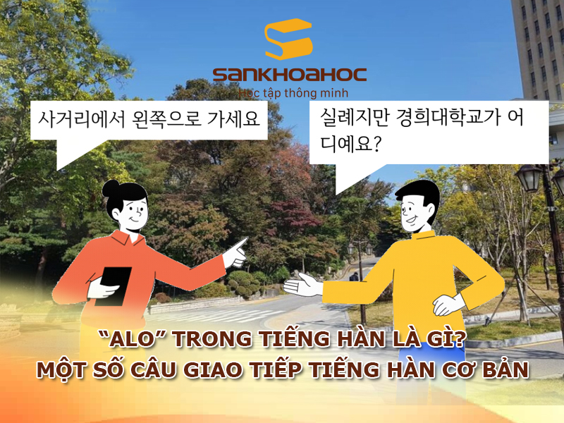 “Alo” trong tiếng Hàn là gì? Một số câu giao tiếp tiếng Hàn cơ bản