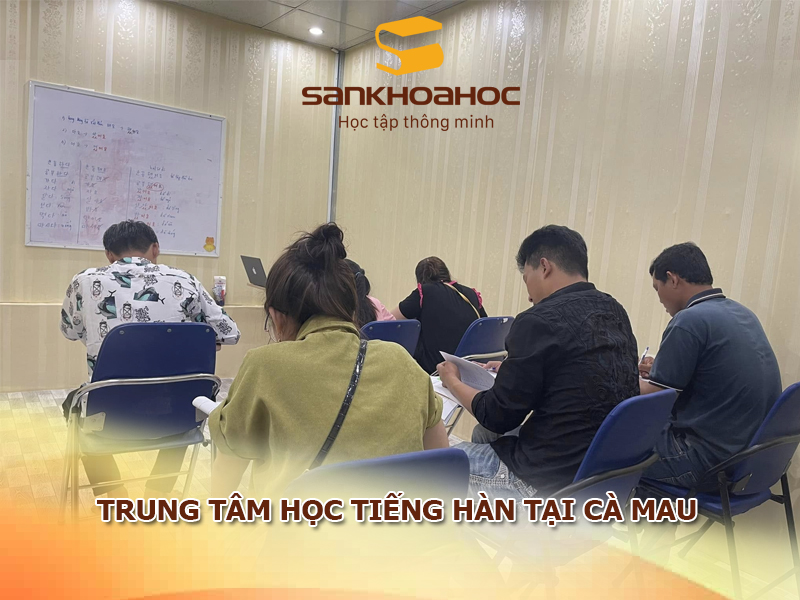 TOP 5 trung tâm học tiếng Hàn tại Cà Mau