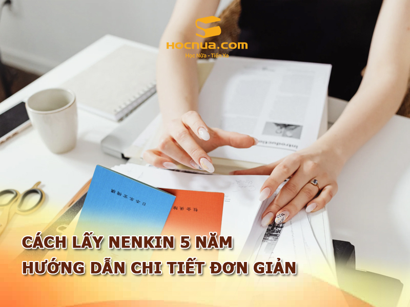 Cách lấy Nenkin 5 năm hướng dẫn chi tiết đơn giản