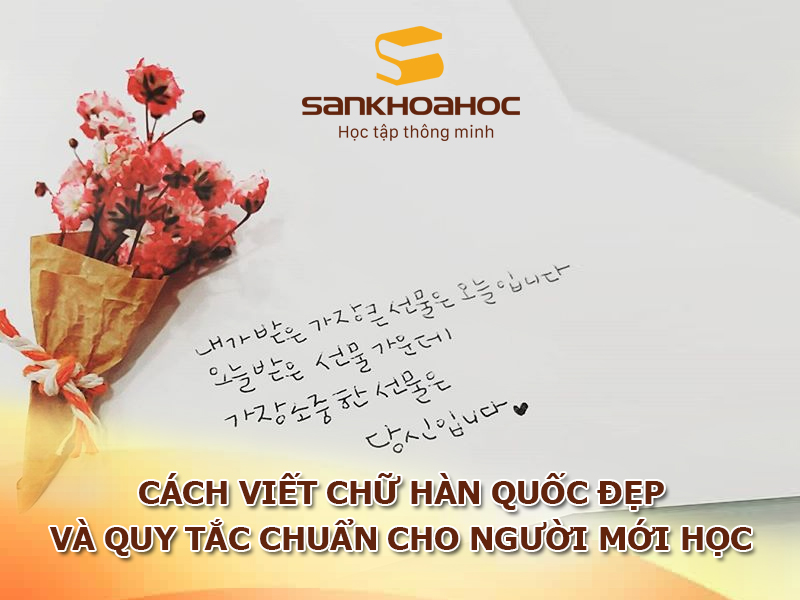 Cách viết chữ hàn quốc đẹp và quy tắc chuẩn cho người mới học