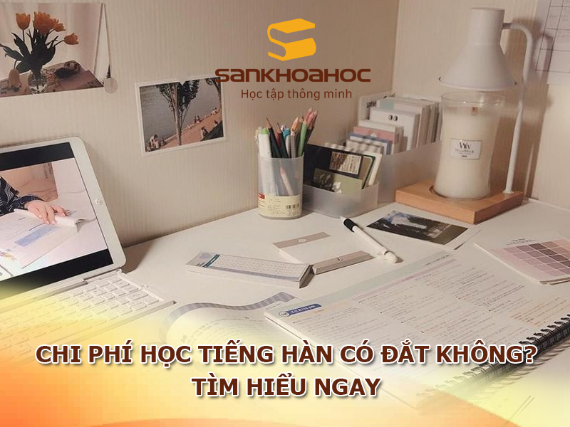 Chi phí học tiếng Hàn tại có đắt không? Tìm hiểu ngay