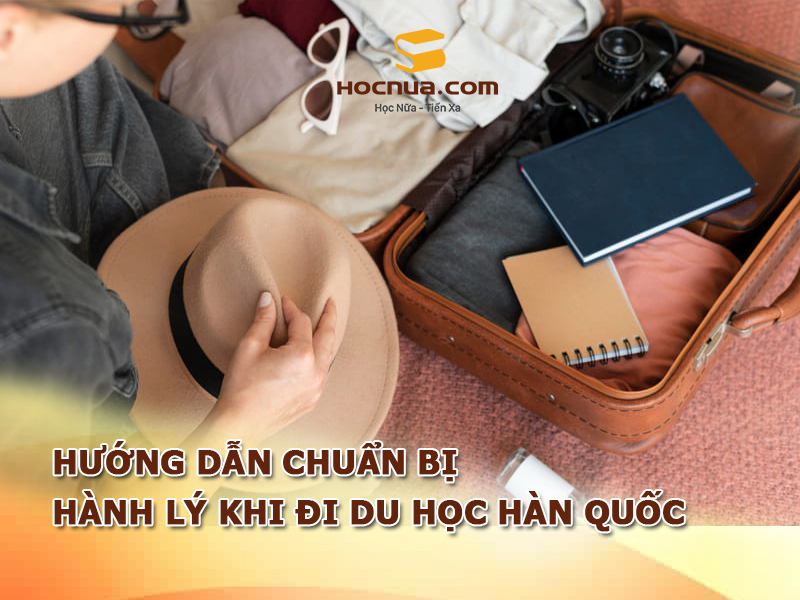 Chuẩn bị hành lý khi đi du học Hàn Quốc 