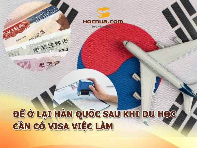 Du học Hàn Quốc xong để ở lại cần có Visa việc làm