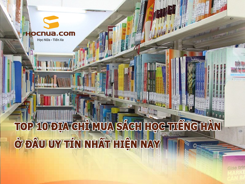 Top 10 địa chỉ mua sách học tiếng Hàn ở đâu uy tín nhất hiện nay