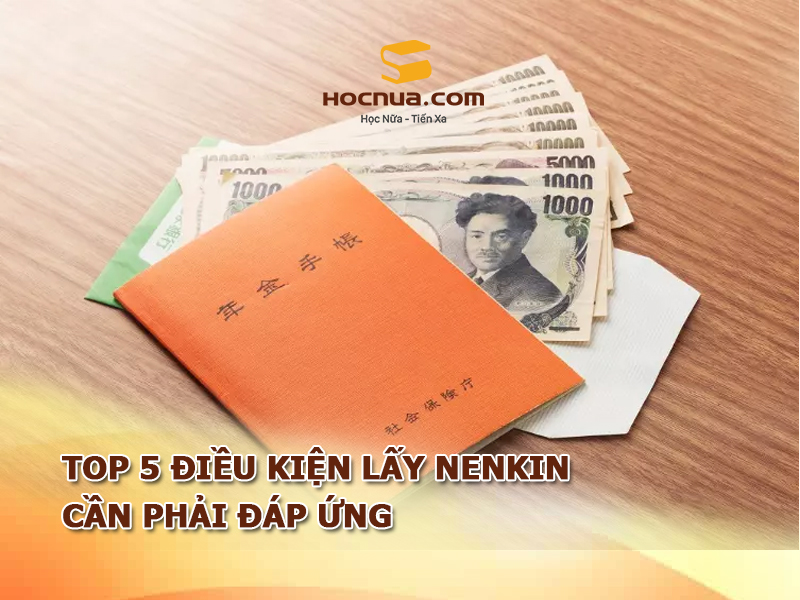 TOP 5 Điều kiện lấy Nenkin cần phải đáp ứng