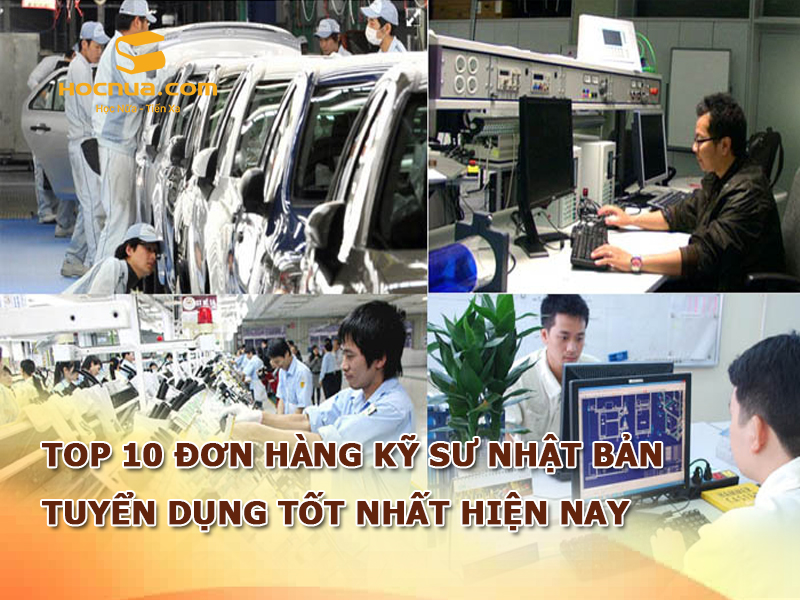 TOP 10 đơn hàng kỹ sư Nhật Bản tuyển dụng tốt nhất hiện nay