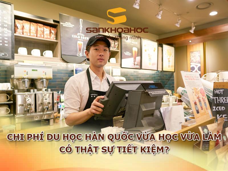 Chi phí du học Hàn Quốc vừa học vừa làm: Có thật sự tiết kiệm?