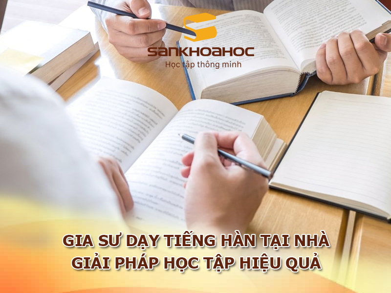 Gia sư dạy tiếng Hàn tại nhà – Giải pháp học tập hiệu quả cho người bận rộn