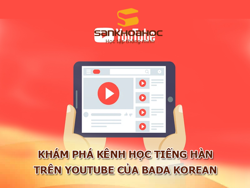 Khám phá kênh học tiếng Hàn trên youtube của Bada Korean