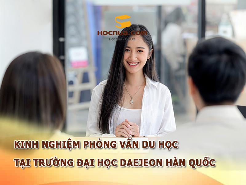 Kinh nghiệm phỏng vấn du học tại trường đại học Daejeon Hàn Quốc