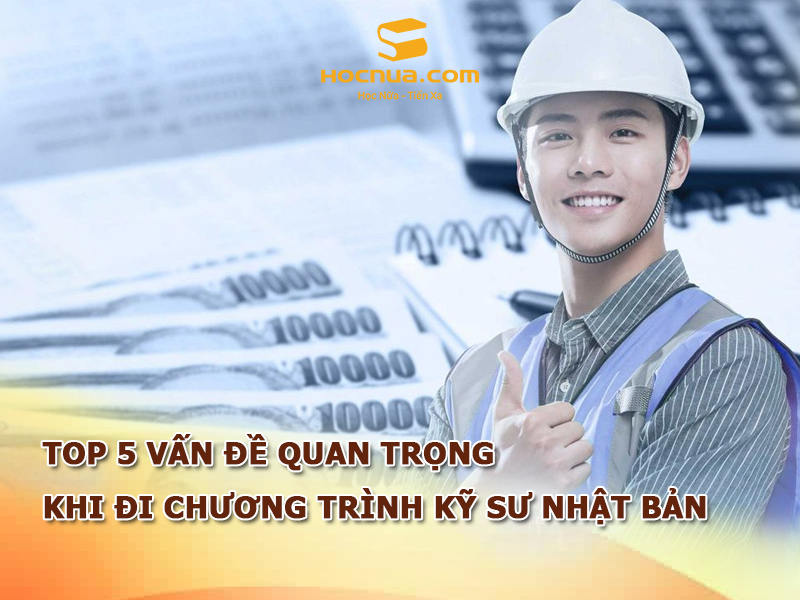 TOP 5 vấn đề quan trọng khi đi chương trình kỹ sư Nhật Bản