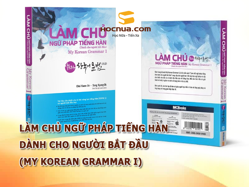 Làm chủ ngữ pháp tiếng Hàn – Dành cho người bắt đầu (My Korean Grammar I)