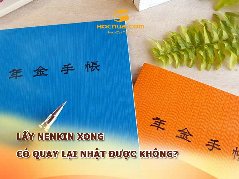 Lấy Nenkin xong có quay lại Nhật được không?