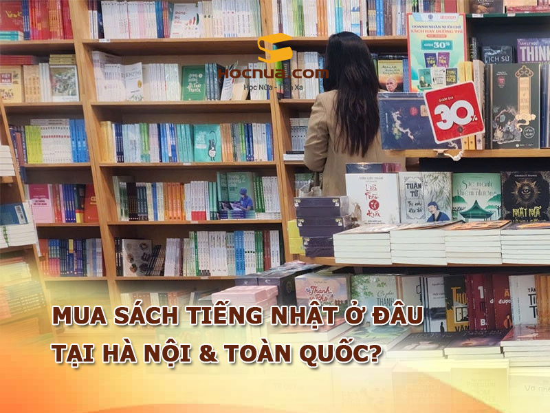 Mua sách tiếng Nhật ở đâu Hà Nội, toàn quốc? 10 Nhà, hiệu sách giá rẻ