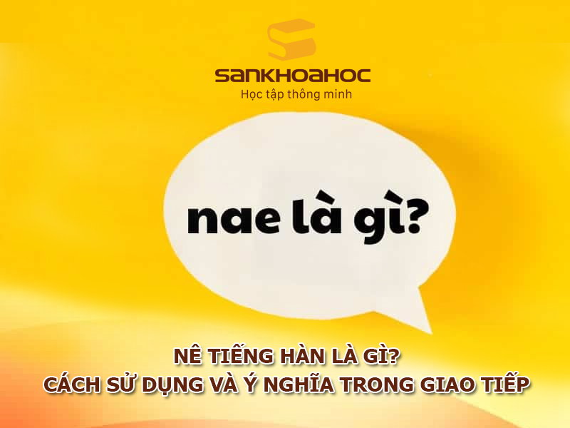 Nê tiếng Hàn là gì? Cách sử dụng và ý nghĩa trong giao tiếp hàng ngày
