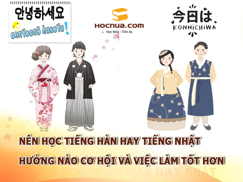 Nên học tiếng Hàn hay tiếng Nhật hướng nào cơ hội và việc làm tốt hơn