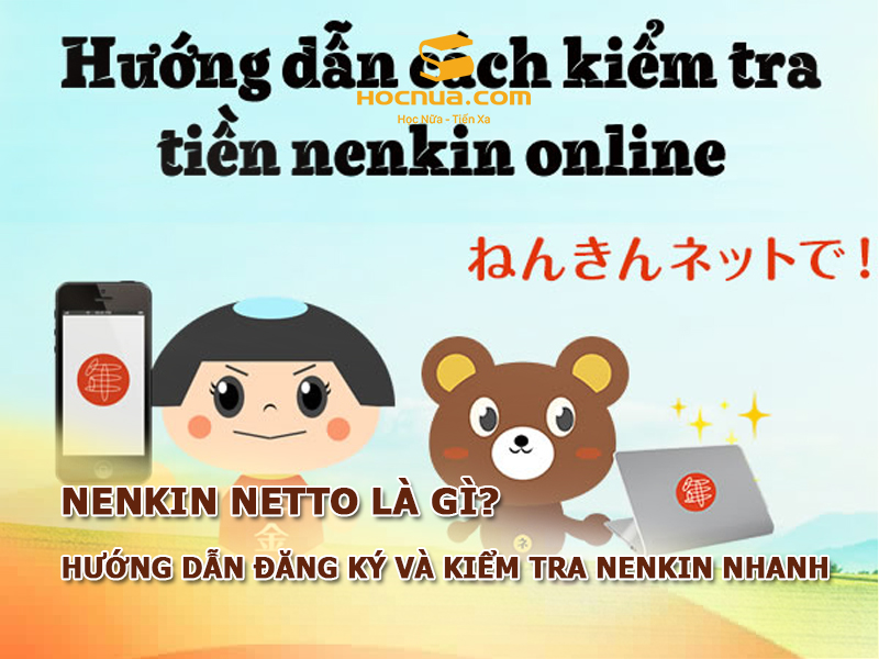 Nenkin Netto là gì? Hướng dẫn đăng ký và kiểm tra Nenkin nhanh