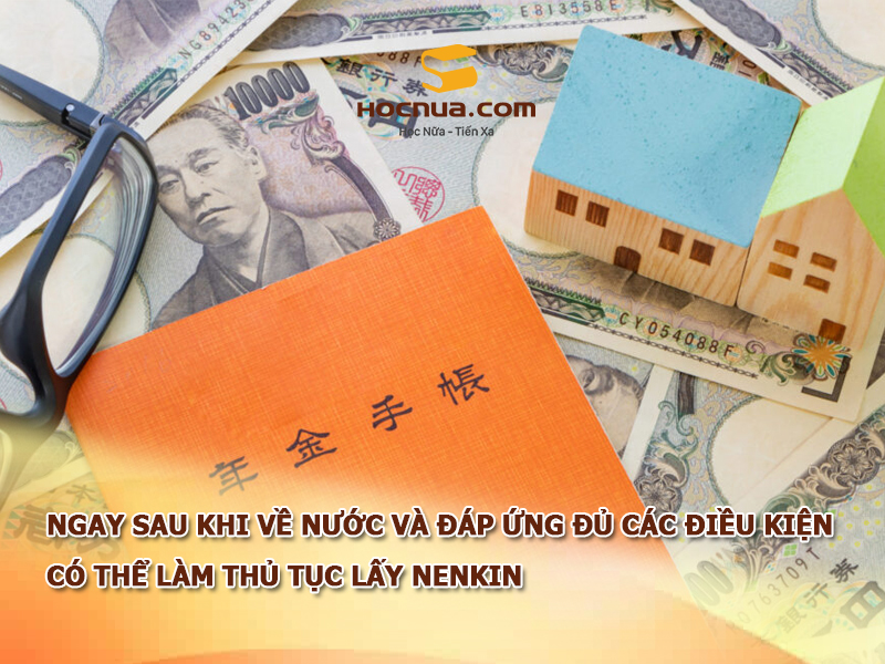 Ngay sau khi về nước và đáp ứng đủ các điều kiện có thể lấy nenkin