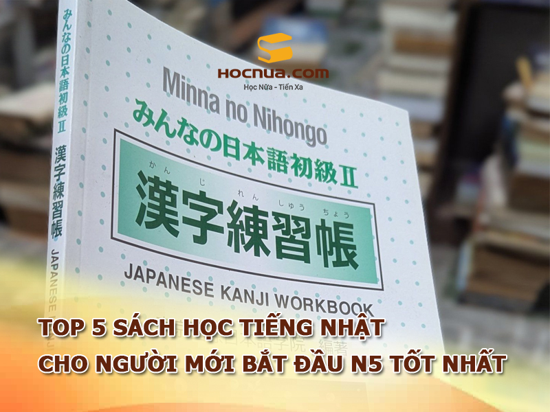 TOP 5 sách học tiếng Nhật cho người mới bắt đầu N5 tốt nhất