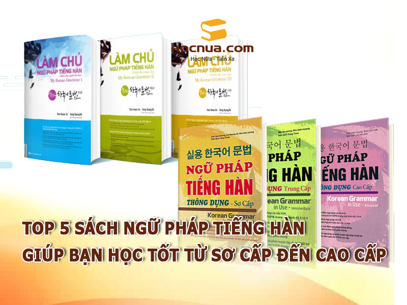 TOP 5 sách ngữ pháp tiếng Hàn giúp bạn học tốt từ sơ cấp đến cao cấp