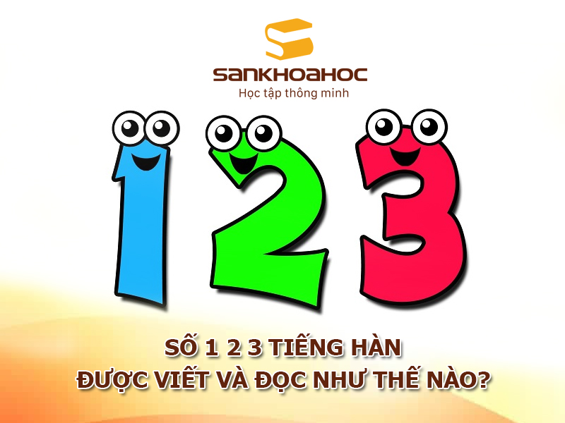 Số 1 2 3 Tiếng Hàn được viết và đọc như thế nào?